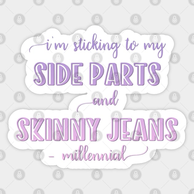 I'm sticking to my side parts and skinny jeans - Millennial Sticker by BoogieCreates